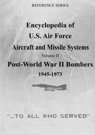 Encyclopedia of U.S. Air Force Aircraft and Missile Systems: Post-World War II Bombers 1945-1973