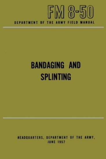 Department of the Army Field Manual: Bandaging and Splinting