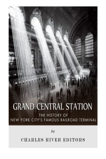 Grand Central Station: The History of New York City's Famous Railroad Terminal