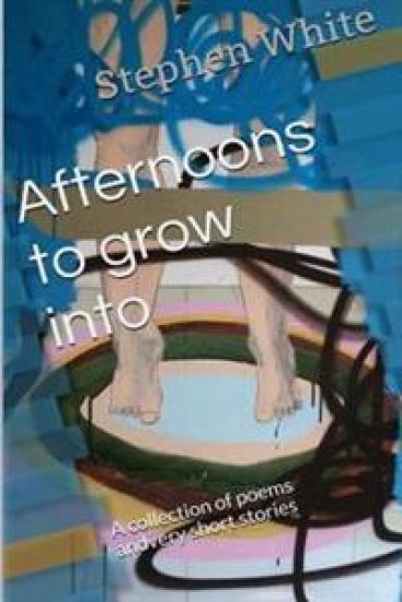 Afternoons to grow into: A collection of poems and very short stories