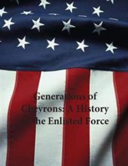 Generations of Chevrons: A History of the Enlisted Force