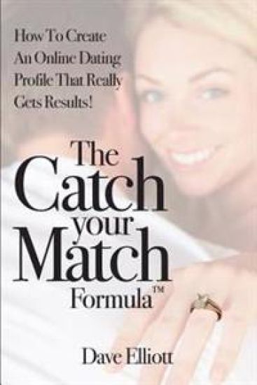 The Catch Your Match Formula: How To Create An Online Dating Profile That Really Gets Results!