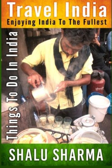 Travel India: Enjoying India to the Fullest: Things to do in India
