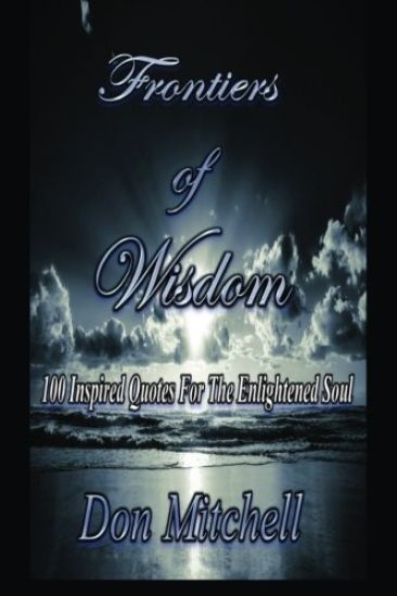 Frontiers of Wisdom: "100 Inspired Quotes for the Enlightened Soul"