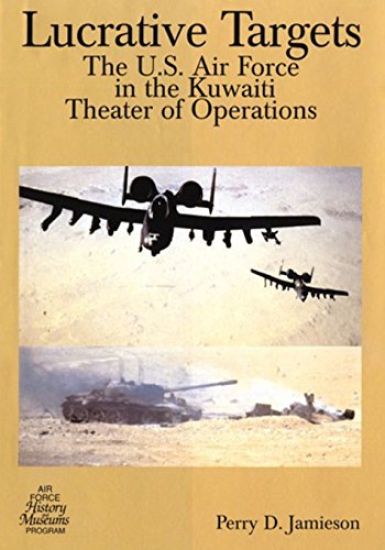 Lucrative Targets: The U.S. Air Force in the Kuwaiti Theater of Operations