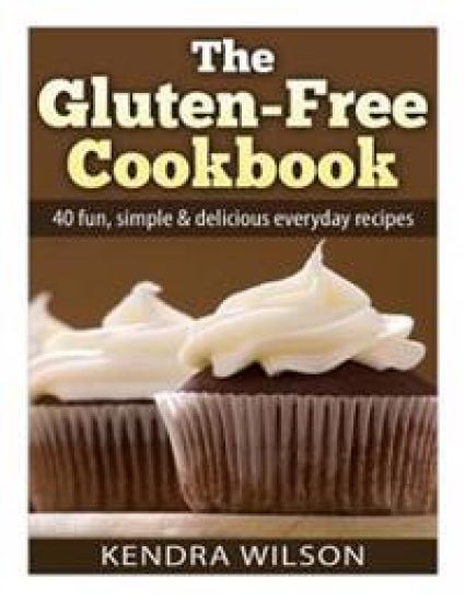 The Gluten-Free Cookbook: 40 Fun, Simple & Delicious Everyday Recipes