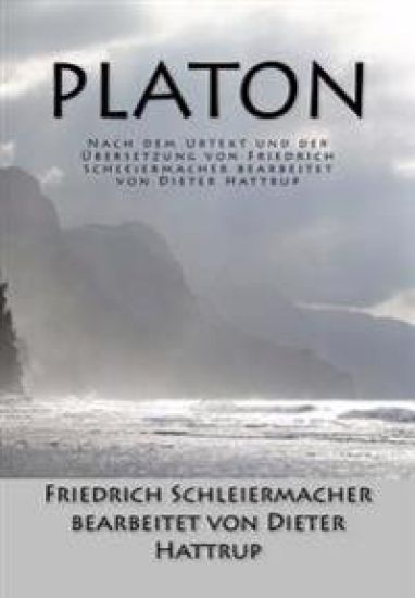 Platon: Nach dem Urtext und der Übersetzung von Friedrich Schleiermacher bearbeitet von Dieter Hattrup