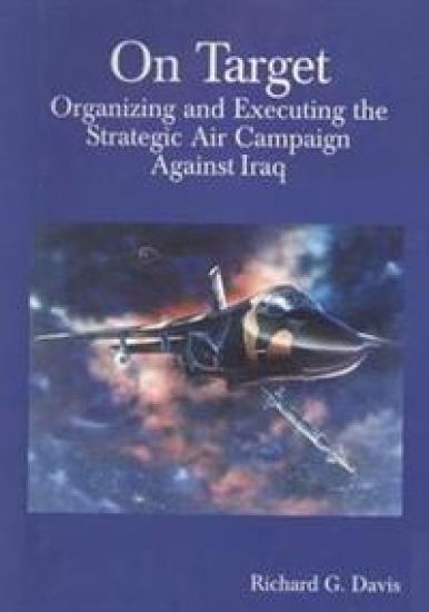 On Target: Organizing and Executing the Strategic Air Campaign Against Iraq