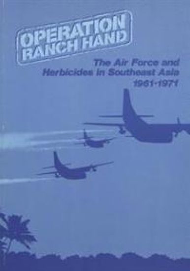 Operation Ranch Hand: The Air Force and Herbicides in Southeast Asia, 1961-1971