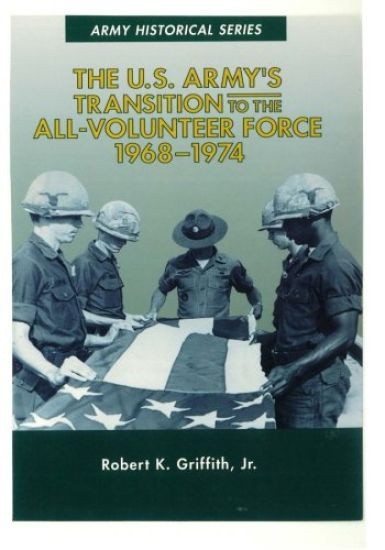 The U.S. Army's Transition to the All-Volunteer Force 1968-1974