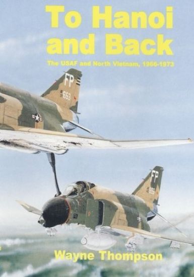 To Hanoi and Back: The United States Air Force and North Vietnam 1966-1973
