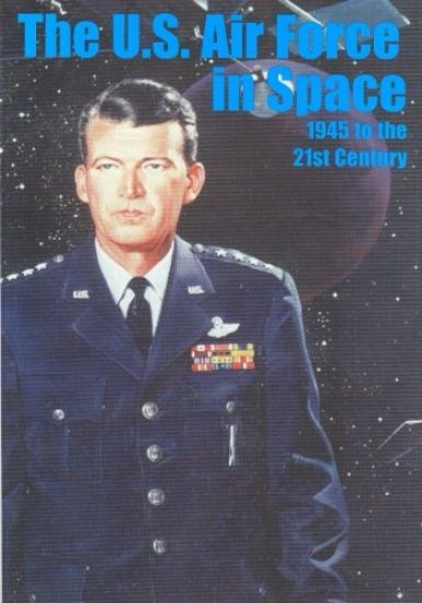 The U.S. Air Force in Space 1945 to the Twenty-first Century