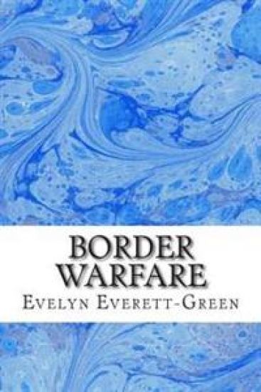 Border Warfare: (Evelyn Everett-Green Classics Collection)