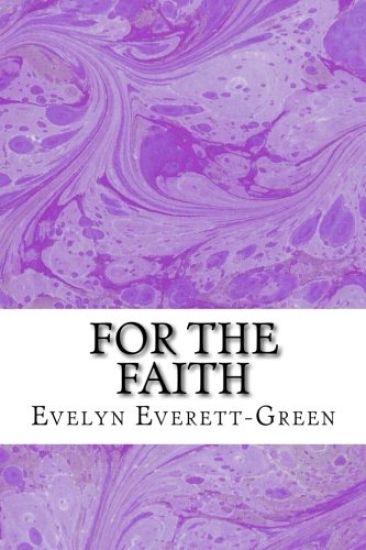 For The Faith: (Evelyn Everett-Green Classics Collection)