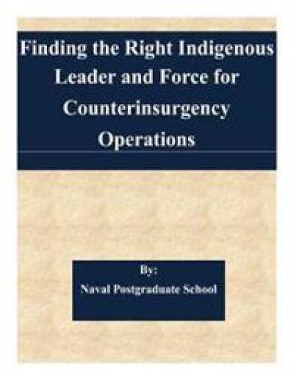 Finding the Right Indigenous Leader and Force for Counterinsurgency Operations