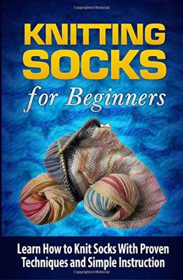 Knitting Socks for Beginners: Learn How to Knit Socks the Quick and Easy Way