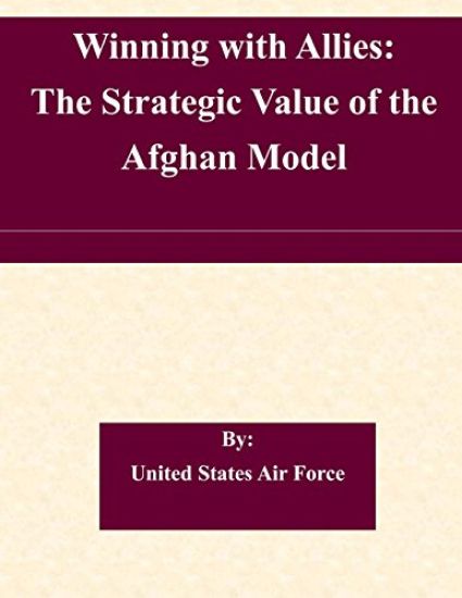 Winning with Allies: The Strategic Value of the Afghan Model