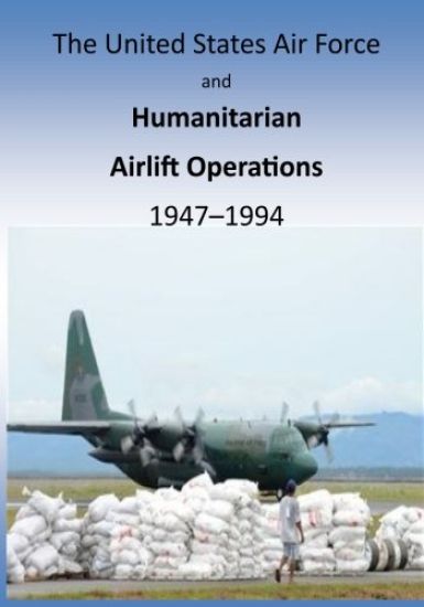 The United States Air Force and Humanitarian Airlift Operations 1947-1994