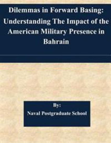 Dilemmas in Forward Basing: Understanding The Impact of the American Military Presence in Bahrain