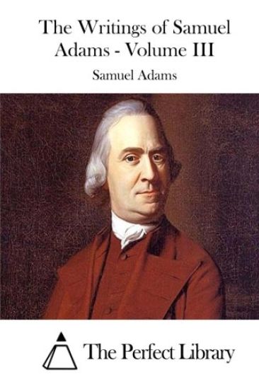The Writings of Samuel Adams - Volume III