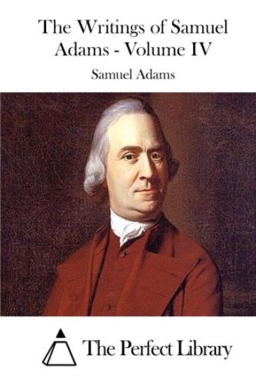 The Writings of Samuel Adams - Volume IV