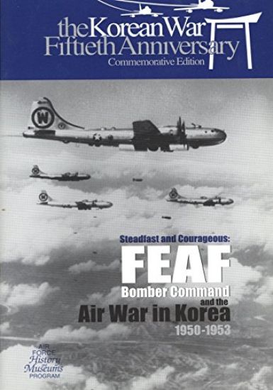 Steadfast and Courageous: FEAF Bomber Command and the Air War in Korea, 1950-1953