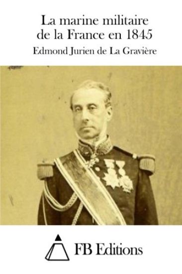 La marine militaire de la France en 1845 – Edmond Jurien De La Graviere, kirjan kansikuva
