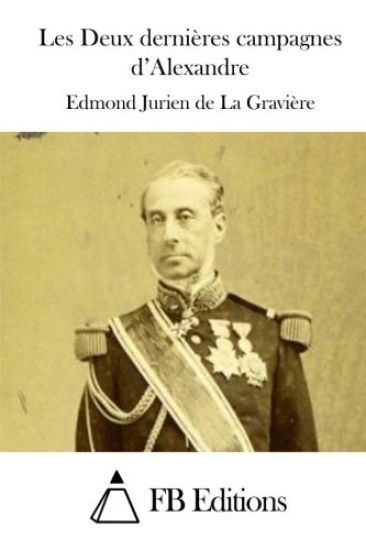 Les Deux dernières campagnes d'Alexandre – Edmond Jurien De La Graviere, kirjan kansikuva