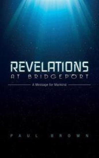 Revelations at Bridgeport: A Message for Mankind