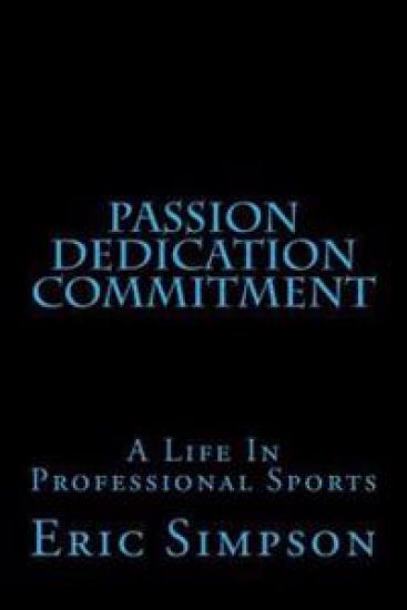 Passion Dedication Commitment: A Life In Professional Sports
