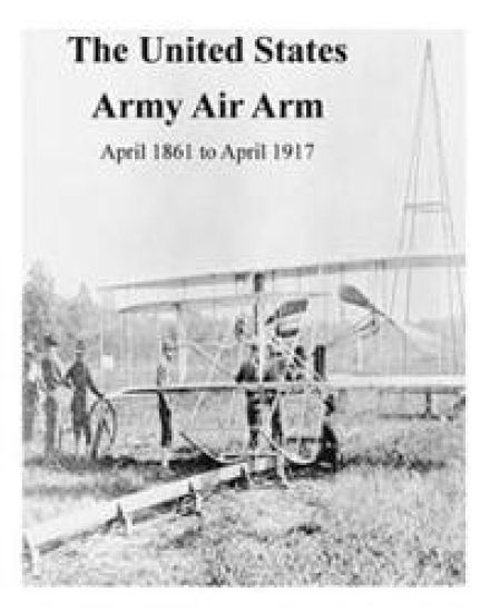 The United States Army Air Arm, April 1861 to April 1917