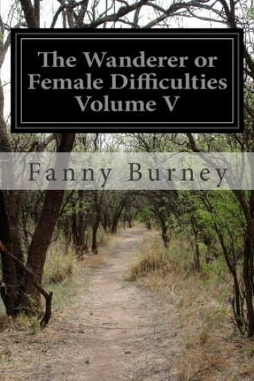 The Wanderer or Female Difficulties Volume V