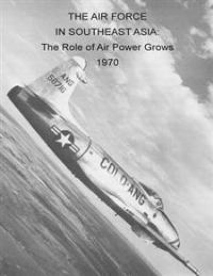 The Air Force in Southeast Asia: The Role of Air Power Grows 1970