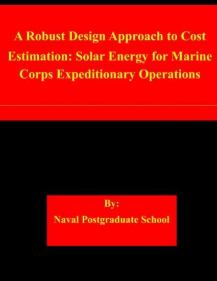 A Robust Design Approach to Cost Estimation: Solar Energy for Marine Corps Expeditionary Operations