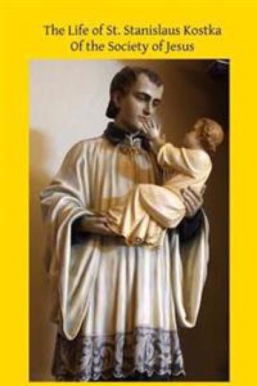 The Life of St. Stanislaus Kostka: Of the Society of Jesus – Catholic Church, kirjan kansikuva
