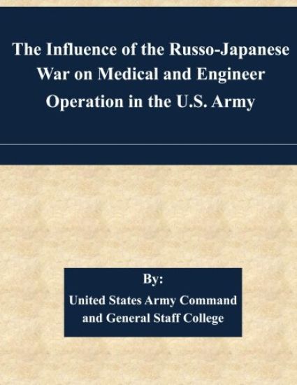The Influence of the Russo-Japanese War on Medical and Engineer Operation in the U.S. Army