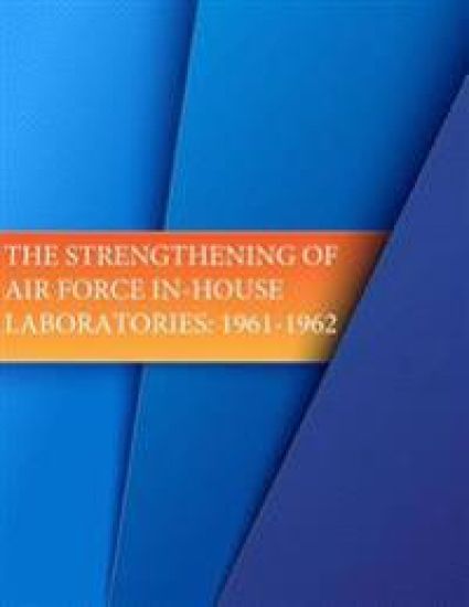 The Strengthening of Air Force In-House Laboratories: 1961-1962