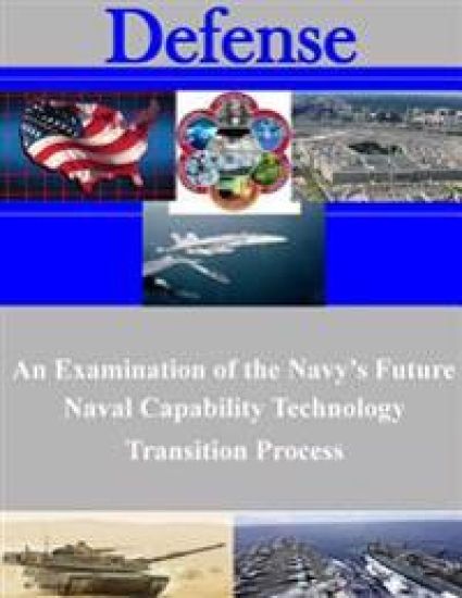 An Examination of the Navy's Future Naval Capability Technology Transition Process