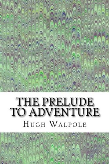 The Prelude to Adventure: (Hugh Walpole Classics Collection)