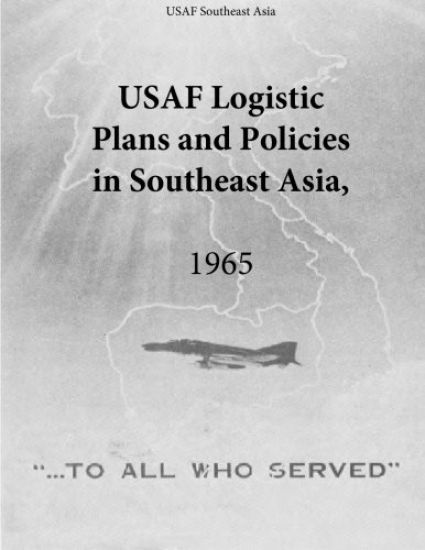 USAF Logistic Plans and Policies in Southeast Asia, 1965