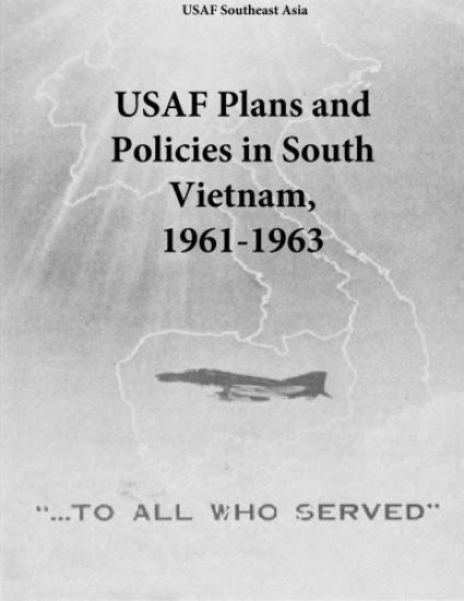 USAF Plans and Policies in South Vietnam, 1961-1963