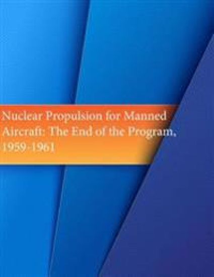 Nuclear Propulsion for Manned Aircraft: The End of the Program, 1959-1961