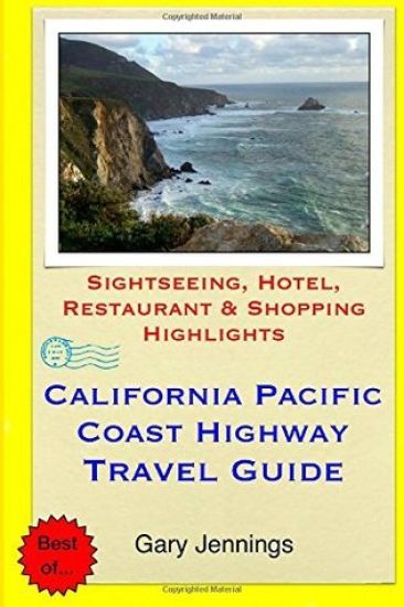 California Pacific Coast Highway Travel Guide: Sightseeing, Hotel, Restaurant & Shopping Highlights