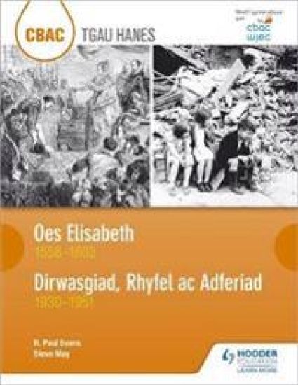 CBAC TGAU HANES: Oes Elisabeth 1558–1603 a Dirwasgiad, Rhyfel ac Adferiad 1930–1951 (WJEC GCSE The Elizabethan Age 1558-1603 and Depression, War and Recovery 1930-1951 Welsh-language edition)