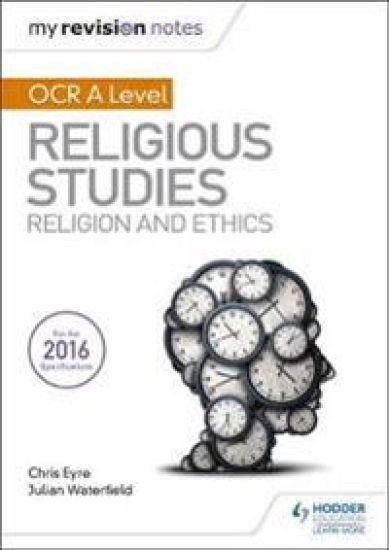 My Revision Notes OCR A Level Religious Studies: Religion and Ethics