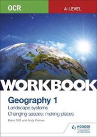 OCR A-level Geography Workbook 1: Landscape Systems and Changing Spaces; Making Places – Peter Stiff, kirjan kansikuva