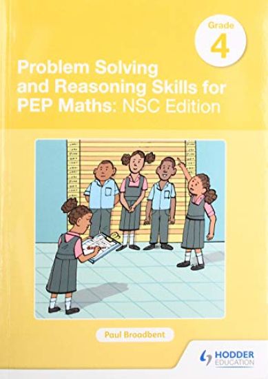 Problem Solving and Reasoning Skills for PEP Maths Grade 4 : NSC Edition