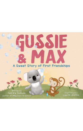 Gussie & Max: A Sweet Story of First Friendships