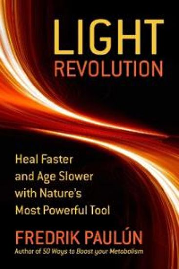 The Light Revolution: Heal Faster and Age Slower with Nature's Most Powerful Tool
