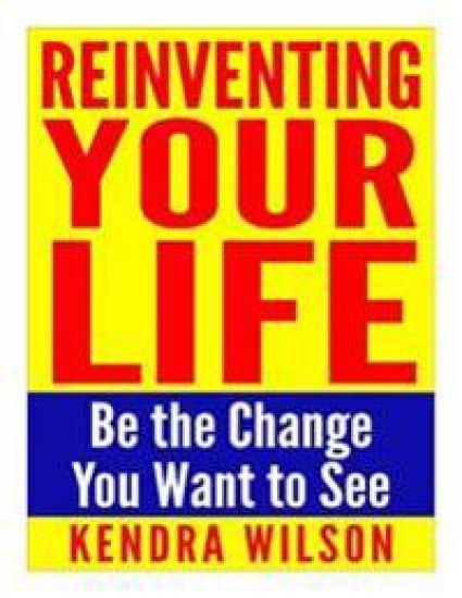 Reinventing Your Life: Be the Change You Want to See